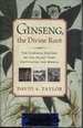 Ginseng, the Divine Root: the Curios History of the Plant That Captivated the World