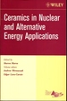 Ceramics in Nuclear and Alternative Energy Applications (Ceramic Engineering and Science Proceedings)