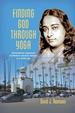 Finding God Through Yoga: Paramahansa Yogananda and Modern American Religion in a Global Age