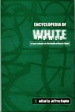 Encyclopedia of White Power: a Sourcebook on the Radical Racist Right