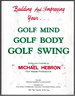 Building and Improving Your Golf Mind, Golf Body, Golf Swing