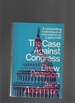 The Case Against Congress-a Compelling Indictment of Corruption on Capitol Hill