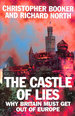 Castle of Lies: Why Britain Must Get Out of Europe