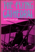 The Flying Cathedral: the Story of Samuel Franklin Cody Texan Cowboy, Bronco-Buster, Frontiersman, Circus Sharpshooter, Horse Track Racer, Showman, Barnstormer, Man-Carrying Kite Inventor and Pioneer British Aviator