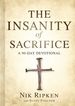 The Insanity of Sacrifice: a 90 Day Devotional