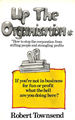 Up the Organization: How to Stop the Corporation From Stifling People and Strangling Profits