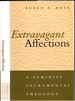 Extravagant Affections: a Feminist Sacramental Theology