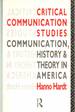 Critical Communication Studies Essays on Communication, History and Theory in America