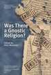 Was There a Gnostic Religion? (Publications of the The Finnish Exegetical Society, 87)