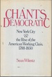 Chants Democratic: New York City and the Rise of the American Working Class, 1788-1850