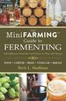 Mini Farming Guide to Fermenting: Self-Sufficiency From Beer and Cheese to Wine and Vinegar (Mini Fa