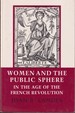 Women and the Public Sphere in the Age of the French Revolution