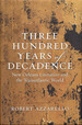 Three Hundred Years of Decadence: New Orleans Literature and the Transatlantic World