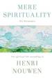 Mere Spirituality: the Spiritual Life According to Henri Nouwen