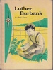 Luther Burbank Partner of Nature