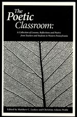 The Poetic Classroom: a Collection of Lessons, Reflections and Poetry From Teachers and Students in Western Pennsylvania