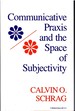 Communicative Praxis and the Space of Subjectivity