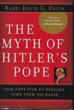 The Myth of Hitler's Pope. How Pope Pius XII Rescued Jews From the Nazis