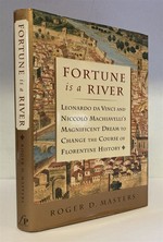 Fortune is a River: Leonardo Da Vinci and Niccolo Machiavelli's Magnificent Dream to Change the Course of Florentine History