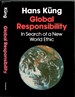 Global Responsibility: in Search of a New World Ethic