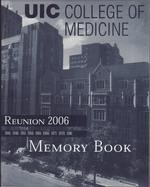 University of Illinois. College of Medicine Reunion Memory Book. 2006 (1941, 1946, 1951, 1956, 1961, 1966, 1971, 1976, 1981)