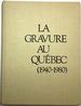 La Gravure Au Quebec (Qubec) (1940-1980)