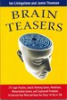 Brain Teasers 211 Logic Puzzles, Lateral Thinking Games, Mazes, Crosswords, and Iq Tests to Exercise Your Mind and Keep You Sharp 'Til You'Re 100