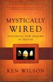 Mystically Wired Exploring New Realms in Prayer