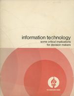 Information Technology: Some Critical Implications for Decision Makers; the First in the Series of Management of Change Studies Directed By the Conference Board