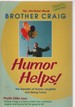 Humor Helps! : the Benefits of Humor, Laughter, and Being Funny By Brother Cra