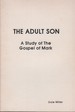 The Adult Son: a Study of the Gospel of Mark