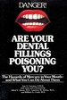 Are Your Dental Fillings Poisoning You? the Hazards of Mercury in Your Mouth--and What You Can Do About Them