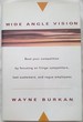 Wide-Angle Vision: Beat Your Competition By Focusing on Fringe Competitors, Lost Customers, and Rogue Employees