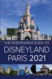 The Independent Guide to Disneyland Paris 2021 (the Independent Guide to...Theme Park Series)