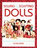Sewing & Sculpting Dolls: Easy-to-Make Dolls From Fabric, Modeling Paste, and Polymer Clay