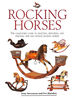 Rocking Horses: the Collector's Guide to Selecting, Restoring, and Enjoying New and Vintage Rocking Horses