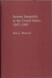 Income Inequality in the United States: 1947-1985