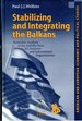 Stabilizing and Integrating the Balkans: Economic Analysis of the Stability Pact, Eu Reforms and International Organizations (American and European Economic and Political Studies)