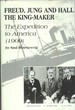 Freud, Jung, and Hall the King-Maker: the Historical Expedition to America (1909 With G. Stanley Hall as Host and William James as Guest, Including)