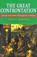 The Great Confrontation Europe and Islam Through the Centuries