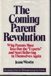 Coming Parent Revolution Why Parents Must Toss Out the "Experts" and Start Believing in Themselves Again