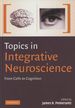 Topics in Integrative Neuroscience: From Cells to Cognition