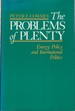 The Problems of Plenty: Energy Policy and International Politics