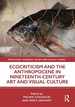 Ecocriticism and the Anthropocene in Nineteenth-Century Art and Visual Culture (Routledge Advances in Art and Visual Studies)