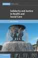 Solidarity and Justice in Health and Social Care (Cambridge Bioethics and Law, Series Number 41)