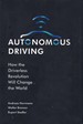 Autonomous Driving How the Driverless Revolution Will Change the World