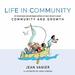 Life in Community: an Illustrated and Abridged Edition of Jean Vanier€S Classic Community and Growth