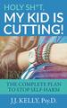 Holy Sh*T, My Kid is Cutting! : the Complete Plan to Stop Self-Harm