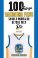 100 Things Warriors Fans Should Know & Do Before They Die (100 Things...Fans Should Know)