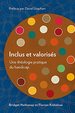 Inclus Et Valoris'©S: Une Th'©Ologie Pratique Du Handicap (French Edition)